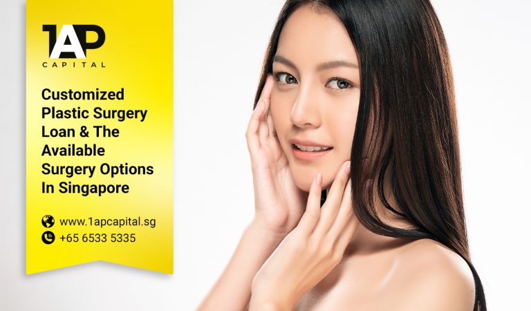 Customized Plastic Surgery Loan & The Available Surgery Options In Singapore (2020 Update)